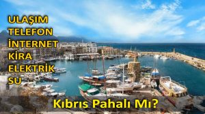 Kıbrıs pahalı mı